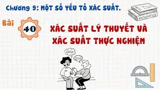 Toán 8 |Chương 9| Bài 40: XÁC SUẤT LÝ THUYẾT VÀ XÁC SUẤT THỰC NGHIỆM