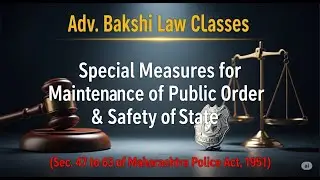 Maintenance of Public Order & Safety of State || Sec. 47 to 63 of Maharashtra Police Act, 1951