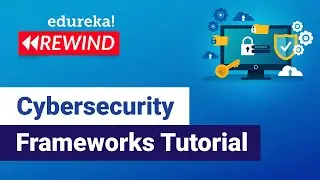 Cybersecurity Frameworks Tutorial  | Cybersecurity Training | Edureka | Cybersecurity Rewind- 1