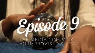 The Media Company: An Improvised Show Ep.9