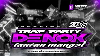 TRAP PARTY X DENOK ( ORA BAKAL CUKUP LAUTAN MANGSI ) X HEITER SABLON TERBARU 2026