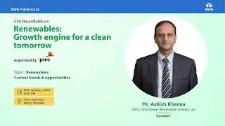 Mr. Ashish Khanna, CEO, Tata Power Renewable Energy Ltd., Speaks at PwC's CFO Roundtable