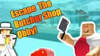 [ROBLOX: Escape The Butcher Obby] - Lets Play Ep 1 - The Grossest Meat Ever!