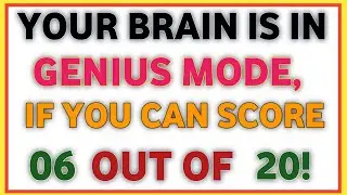 YOUR BRAIN IS IN GENIUS MODE, IF YOU CAN SCORE 06 OUT OF 20!