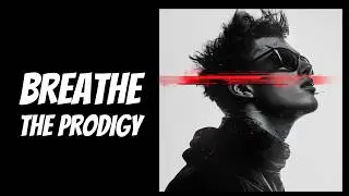 The Prodigy - Breathe [Lyrics Video]