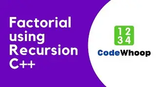 Recursion Basics & Factorial of a Number Program in C++