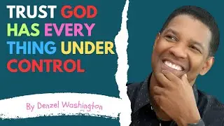 Trust God Has Everything Under Control |Faith Base Inspiring Motivational Speech | Denzel Washington