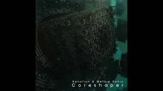 Xenofish and Mellow Sonic - Coreshaper (2015) DRUM N BASS. PSY DRUM N BASS