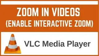 How to Zoom In on Videos in VLC Media Player | Enable Interactive Zoom (Windows & Mac) - Guide