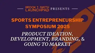 Sports Entrepreneurship Symposium - Product Ideation, Development, Branding, & Going to Market