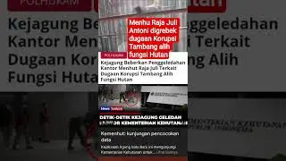 RAJA JULI DIGREBEK KEJAKSAAN #kemenhut #rajajuliantoni #kpk