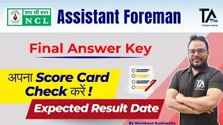NCL Assistant Foreman Final Answer Key and Score Card||NCL Exam 2024 Expected Result Date||
