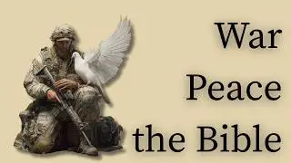 War, Peace, and the Bible: Navigating Geopolitical Storms with Faith