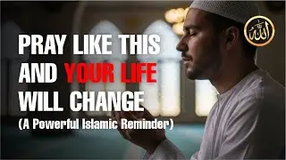 PRAY LIKE THIS AND YOUR LIFE WILL CHANGE