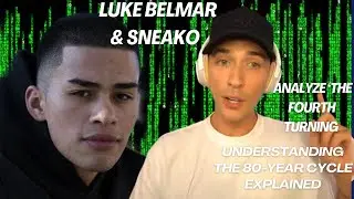 Luke Belmar & Sneako Analyze &lsquo;The Fourth Turning&rsquo;: Understanding the 80-Year Cycle Explained