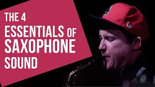 The 4 Essentials (Techniques) of Saxophone sound