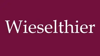How to Pronounce ''Wieselthier'' Correctly in German