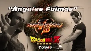 Angeles Fuimos Dragon Ball Z cover acústico por Termosismicos