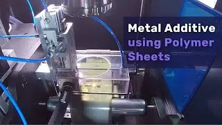 MAPS: Metal Additive using Polymer Sheets