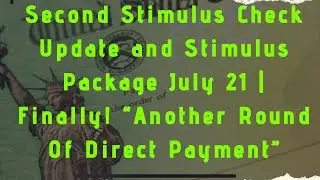 Second Stimulus Check Update and Stimulus Package July 21 | Finally!!! Another Round Of Payment