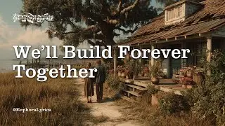 We&rsquo;ll Build Forever Together 💍❤️ | Romantic Country Pop Ballad (Lyrics)