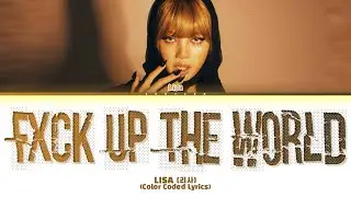 LISA 'F*ck Up The World' Lyrics (Color Coded Lyrics) (Перевод на русский)