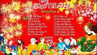 NHẠC TẾT EDM HAY NHẤT MỚI NHẤT 2026 | VỀ QUÊ NGÀY TẾT,TẾT ĐẾN RỒI | NHẠC EDM,REMIX,DJ MỚI NHẤT