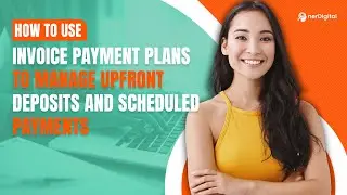 How to Use Invoice Payment Plans to Manage Upfront Deposits and Scheduled Payments