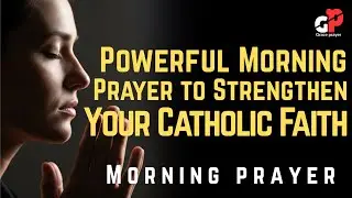 Powerful Morning Prayer to Strengthen Your Catholic Faith | Morning Prayer