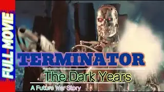 TERMINATOR - The Drak Years | A Future War Story | Free Movie | Fan Edit