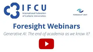 IFCU Foresight Webinar - Generative AI: The end of academia as we know it?