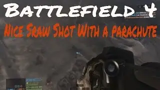 Battlefield 4 Nice Sraw Shot With a parachute: by xMEGAMANx