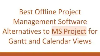 Best Offline Project Management Software Alternatives to MS Project for Gantt and Calendar Views