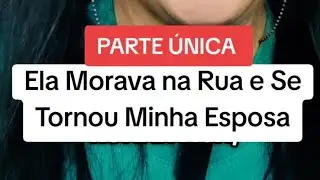 Ela Morava na Rua e Se Tornou Minha Esposa❤️