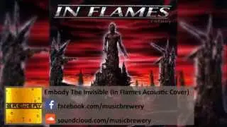Embody The Invisible (In Flames Acoustic Cover)