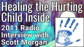 Inner Child Work & Healing - Radio Interview with Scott Morgan