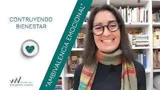 Creando Bienestar 2: La Ambivalencia emocional