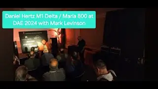 DAE Audio Fair 2024: Daniel Hertz/Mark Levinson M1 Delta with Maria 800 at ERCT room