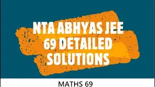 NTA JEE Abhyas Mock Test 69 Maths Solutions