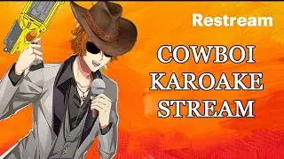 Karaoke/ Cowboy Vtuber/CUZ BABY YOUR A FIRE WOORRRRRK !!!