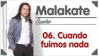 Malakate   06 Cuando fuimos nada