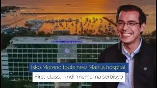 Isko Moreno touts new Manila hospital: First-class, hindi &lsquo;mema&rsquo; na serbisyo