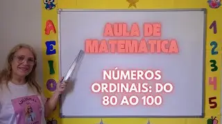AULA DE MATEM&Aacute;TICA - N&Uacute;MEROS ORDINAIS: DO 80 AO 100