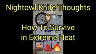 (361) Nightowl Knife Thoughts 🦉 How To Survive  in Extreme Heat  🌋♨️🔥