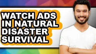How to Watch Ads in Natural Disaster Survival - Full Guide