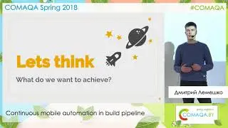 Continuous mobile automation in build pipeline. Дмитрий Лемешко. Comaqa Spring 2018