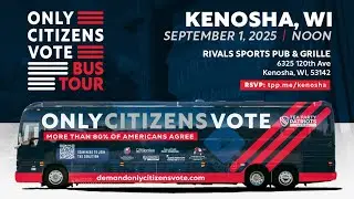 Only Citizens Vote Tour &ndash; Kenosha, WI