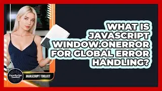 What Is JavaScript Window.onerror For Global Error Handling? - JavaScript Toolkit