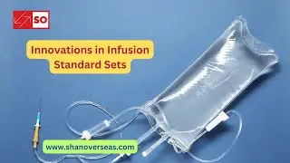 Ensuring Safety with Infusion Standard Sets | Blood Transfusion Set and IV Infusion Set