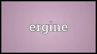 Ergine Meaning